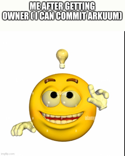 ME AFTER GETTING OWNER ( I CAN COMMIT ARKUUM) | made w/ Imgflip meme maker