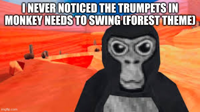 gorilla tag | I NEVER NOTICED THE TRUMPETS IN MONKEY NEEDS TO SWING (FOREST THEME) | image tagged in gorilla tag | made w/ Imgflip meme maker