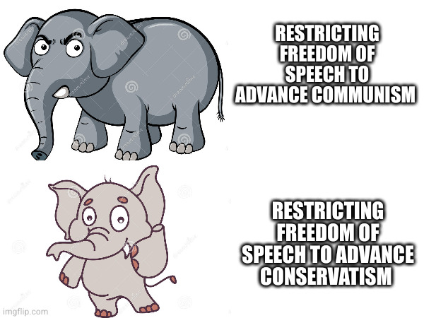 RESTRICTING FREEDOM OF SPEECH TO ADVANCE COMMUNISM; RESTRICTING FREEDOM OF SPEECH TO ADVANCE CONSERVATISM | made w/ Imgflip meme maker