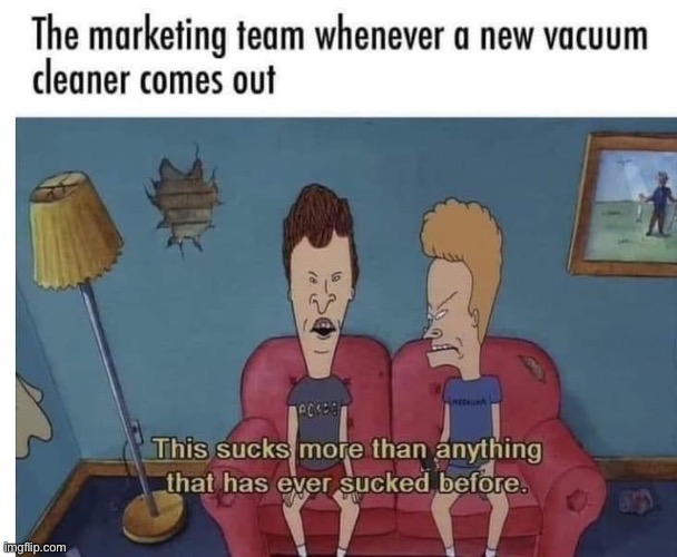Vacuum cleaners suck | image tagged in vacuum,vacuum cleaner,sucks | made w/ Imgflip meme maker