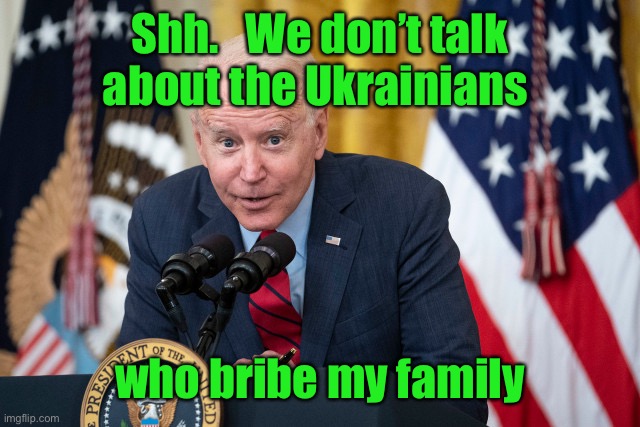 Biden Whisper | Shh.   We don’t talk about the Ukrainians who bribe my family | image tagged in biden whisper | made w/ Imgflip meme maker