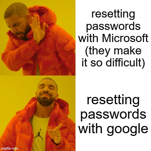Drake Hotline Bling Meme | resetting passwords with Microsoft (they make it so difficult); resetting passwords with google | image tagged in memes,drake hotline bling | made w/ Imgflip meme maker
