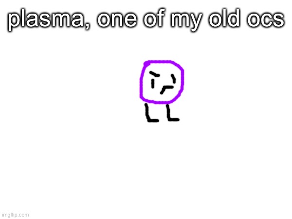 do you want me to draw my other ones | plasma, one of my old ocs | made w/ Imgflip meme maker