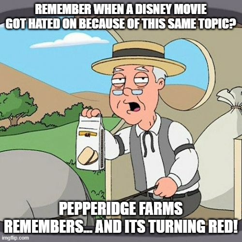 Pepperidge Farm Remembers Meme | REMEMBER WHEN A DISNEY MOVIE GOT HATED ON BECAUSE OF THIS SAME TOPIC? PEPPERIDGE FARMS REMEMBERS... AND ITS TURNING RED! | image tagged in memes,pepperidge farm remembers | made w/ Imgflip meme maker