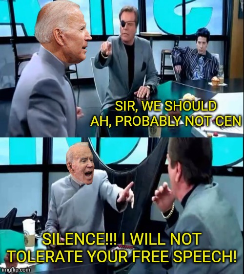 I will not tolerate your insolence! | SIR, WE SHOULD AH, PROBABLY NOT CEN SILENCE!!! I WILL NOT TOLERATE YOUR FREE SPEECH! | image tagged in i will not tolerate your insolence | made w/ Imgflip meme maker