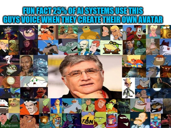 Ai brain voice | FUN FACT 25% OF AI SYSTEMS USE THIS GUYS VOICE WHEN THEY CREATE THEIR OWN AVATAR | image tagged in artificial intelligence,brain,pinky and the brain | made w/ Imgflip meme maker