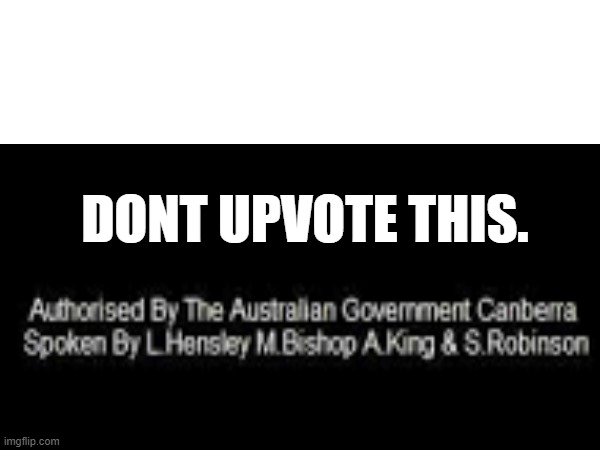authorised by the australian government canberra. | DONT UPVOTE THIS. | image tagged in lol,clever | made w/ Imgflip meme maker