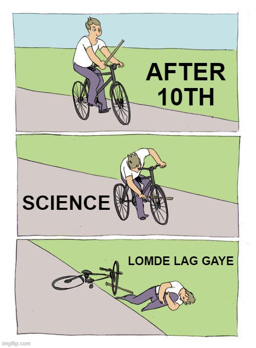 Bike Fall Meme | AFTER 10TH; SCIENCE; LOMDE LAG GAYE | image tagged in memes,bike fall | made w/ Imgflip meme maker