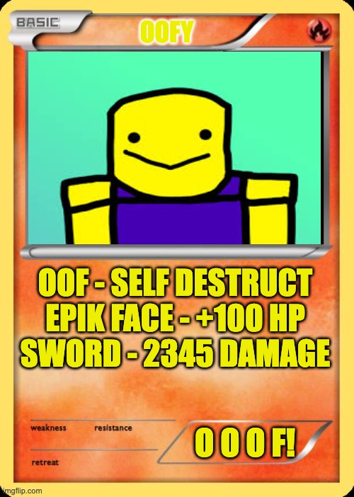 oof | OOFY; OOF - SELF DESTRUCT
EPIK FACE - +100 HP
SWORD - 2345 DAMAGE; O O O F! | image tagged in blank pokemon card | made w/ Imgflip meme maker