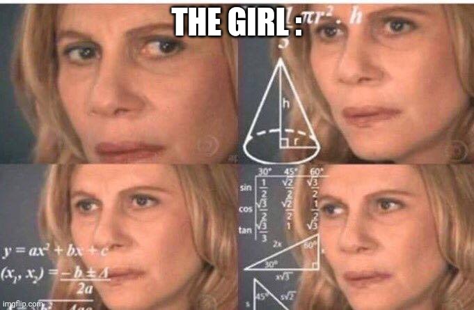 Math lady/Confused lady | THE GIRL : | image tagged in math lady/confused lady | made w/ Imgflip meme maker