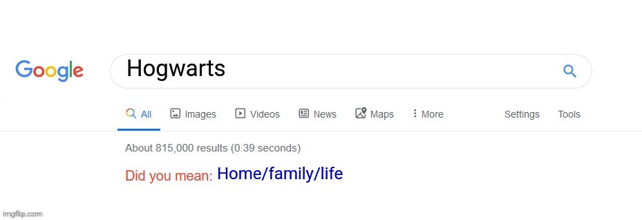 Did you mean? | Hogwarts; Home/family/life | image tagged in did you mean | made w/ Imgflip meme maker