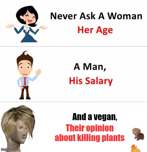 Never Ask | Their opinion about killing plants; And a vegan, | image tagged in never ask | made w/ Imgflip meme maker