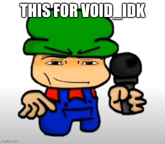 Manbi | THIS FOR VOID_IDK | image tagged in manbi | made w/ Imgflip meme maker