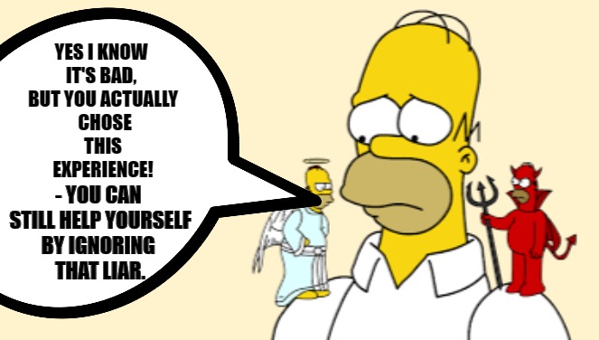 Homer, just ignore that evil whispers | YES I KNOW 
IT'S BAD, 
BUT YOU ACTUALLY
 CHOSE
 THIS 
EXPERIENCE! - YOU CAN 
 STILL HELP YOURSELF 
BY IGNORING 
THAT LIAR. | image tagged in good vs evil,evil liar,duality,ying and yang,angel | made w/ Imgflip meme maker