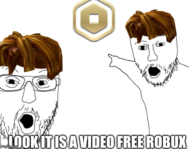omg free robux video | LOOK IT IS A VIDEO FREE ROBUX | image tagged in soyjak pointing | made w/ Imgflip meme maker