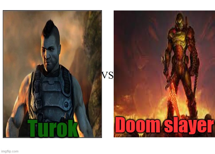 Turok versus Doom slayer | Turok; Doom slayer | image tagged in turok,doom,dinosaurs,fps,gaming,guns | made w/ Imgflip meme maker