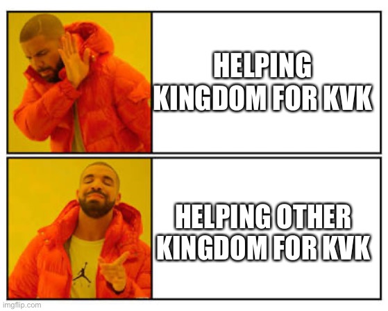 No - Yes | HELPING KINGDOM FOR KVK; HELPING OTHER KINGDOM FOR KVK | image tagged in no - yes | made w/ Imgflip meme maker
