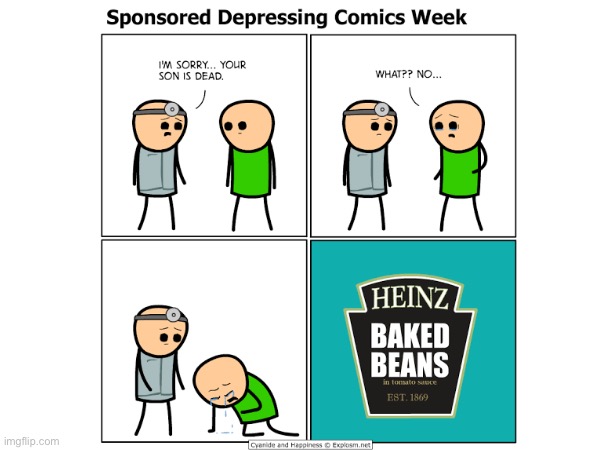 This comic post was sponsored by.... HEINZ BAKED BEANS! | image tagged in comics/cartoons,cyanide and happiness,funny,beans,sad but true | made w/ Imgflip meme maker