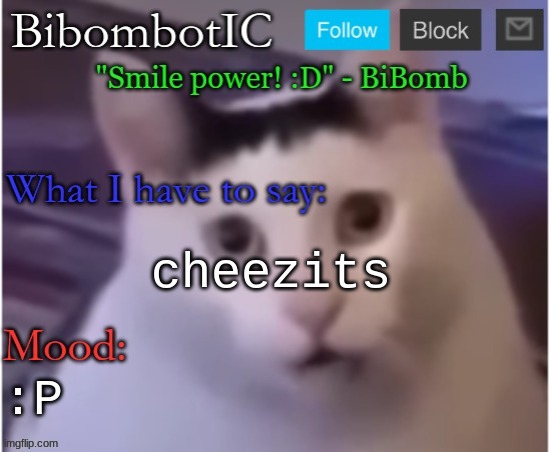 BiBomb's temp (Thx Uber) | cheezits; :P | image tagged in bibomb's temp thx uber | made w/ Imgflip meme maker