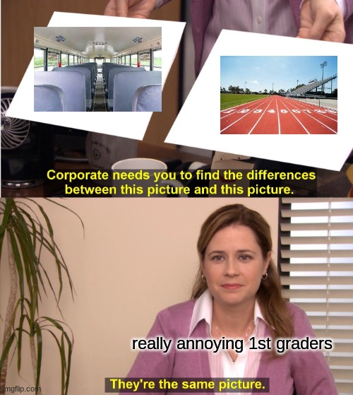 stop running on top of the seats! | really annoying 1st graders | image tagged in memes,they're the same picture,school,school bus | made w/ Imgflip meme maker
