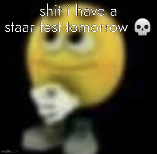 lord | shit i have a staar test tomorrow 💀 | image tagged in shit | made w/ Imgflip meme maker