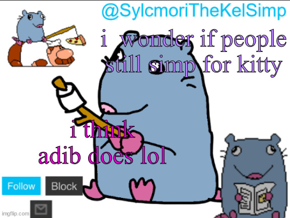 stupid rat | i  wonder if people still simp for kitty; i think adib does lol | image tagged in stupid rat | made w/ Imgflip meme maker