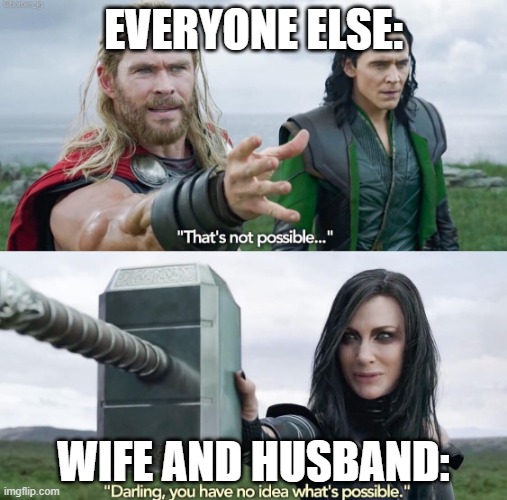 That’s not possible! | EVERYONE ELSE: WIFE AND HUSBAND: | image tagged in that s not possible | made w/ Imgflip meme maker