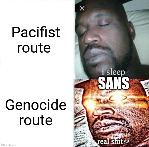 Sleeping Shaq | Pacifist route; SANS; Genocide route | image tagged in memes,sleeping shaq | made w/ Imgflip meme maker