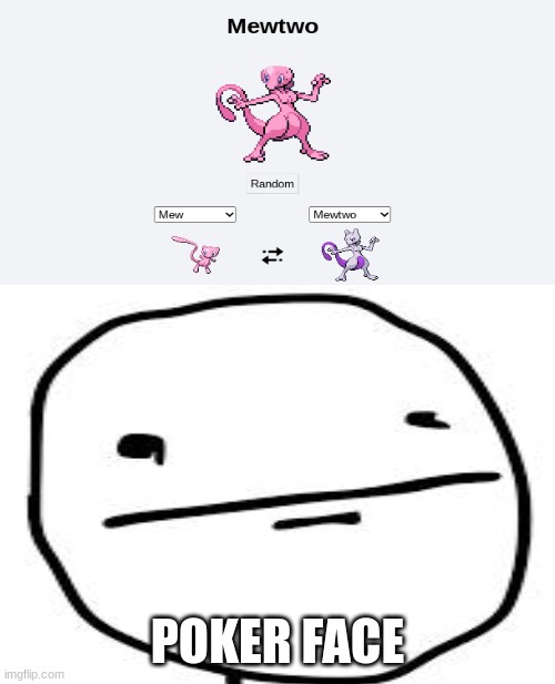 I confused | POKER FACE | image tagged in poker face,bruh,memes,funny,pokemon,what | made w/ Imgflip meme maker