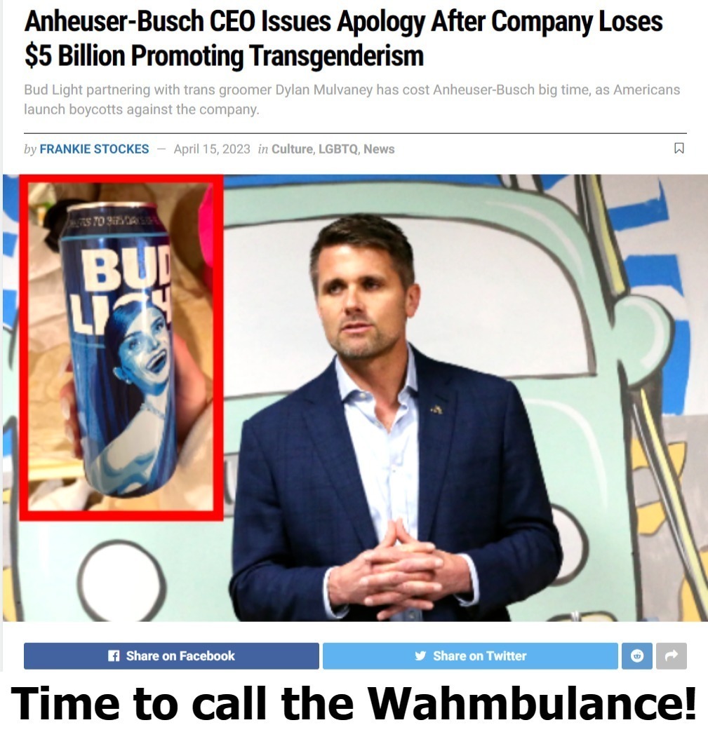 Transheuser-Busch: Time to call the Wahmbulance! | image tagged in transheuser busch,bud light,transgender promotion,it sucks to be you,ok groomer,sodom and gomorrah | made w/ Imgflip meme maker
