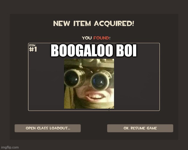 You got tf2 shit | BOOGALOO BOI | image tagged in you got tf2 shit,boogaloo boi | made w/ Imgflip meme maker