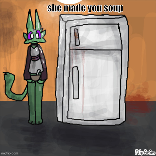 She made you soup | she made you soup | image tagged in drawings,serial killer | made w/ Imgflip meme maker