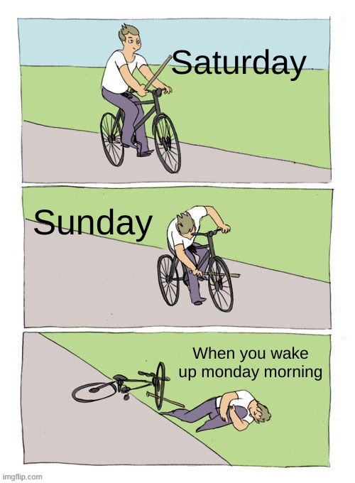 the weekend | image tagged in weekend,repost,funny,work,monday | made w/ Imgflip meme maker