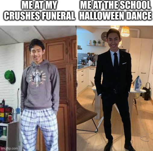 Formality is key | ME AT MY CRUSHES FUNERAL; ME AT THE SCHOOL HALLOWEEN DANCE | image tagged in fernanfloo dresses up | made w/ Imgflip meme maker