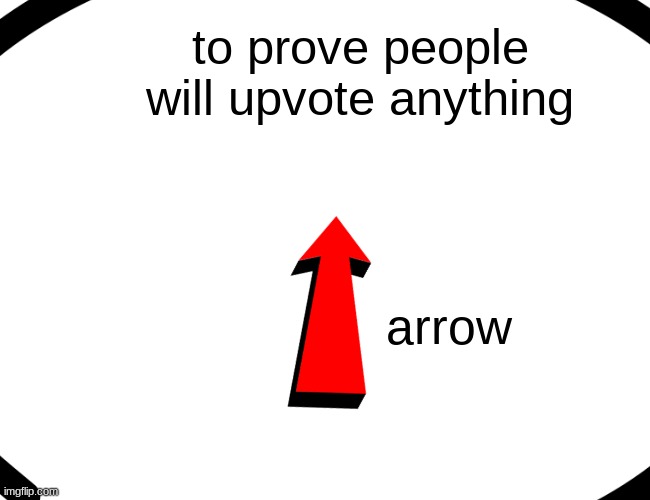 upvotes now | to prove people will upvote anything; arrow | image tagged in memes,funny,buff doge vs cheems,iceu,upvotes | made w/ Imgflip meme maker