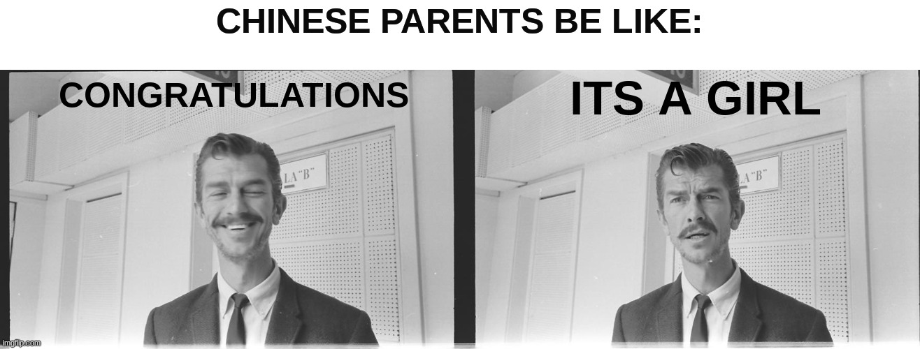 END IT! | CHINESE PARENTS BE LIKE:; CONGRATULATIONS; ITS A GIRL | image tagged in quint n bulnes reaction meme | made w/ Imgflip meme maker