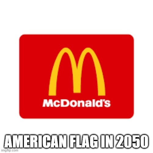 AMERICAN FLAG IN 2050 | image tagged in funny memes,eating healthy | made w/ Imgflip meme maker