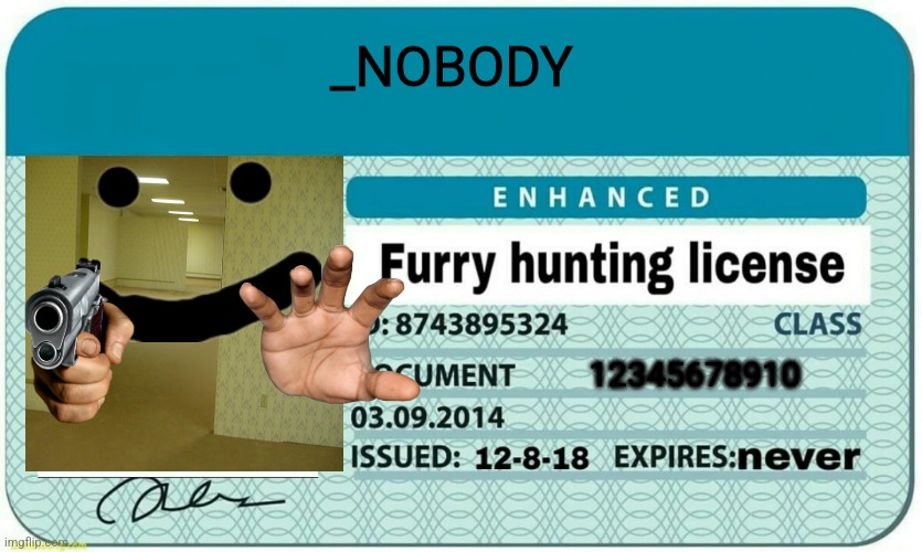 furry hunting license | _NOBODY 12345678910 | image tagged in furry hunting license | made w/ Imgflip meme maker