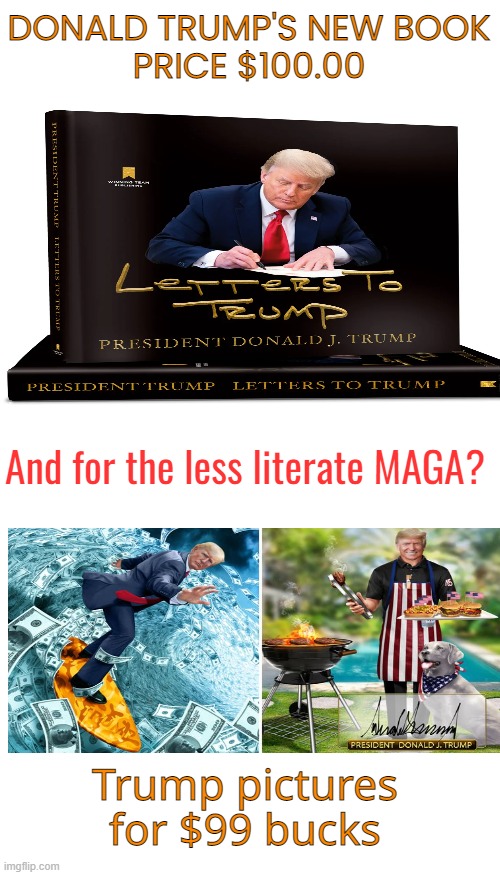 A sucker born every minute | DONALD TRUMP'S NEW BOOK
PRICE $100.00; And for the less literate MAGA? Trump pictures for $99 bucks | image tagged in donald trump,crooked,book,nft,politics | made w/ Imgflip meme maker
