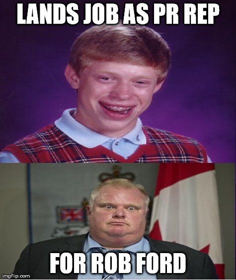 LANDS JOB AS PR REP FOR ROB FORD | made w/ Imgflip meme maker