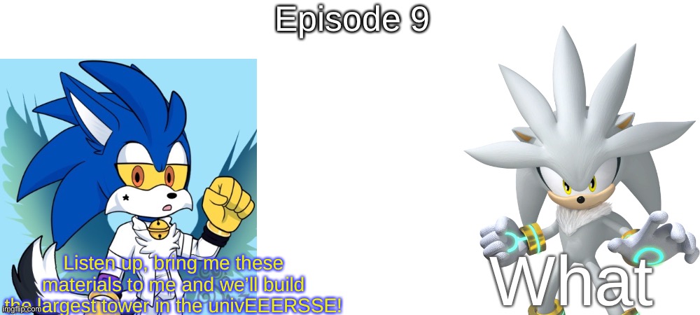 S6 - Tower of Skies | Episode 9; What; Listen up, bring me these materials to me and we’ll build the largest tower in the univEEERSSE! | made w/ Imgflip meme maker