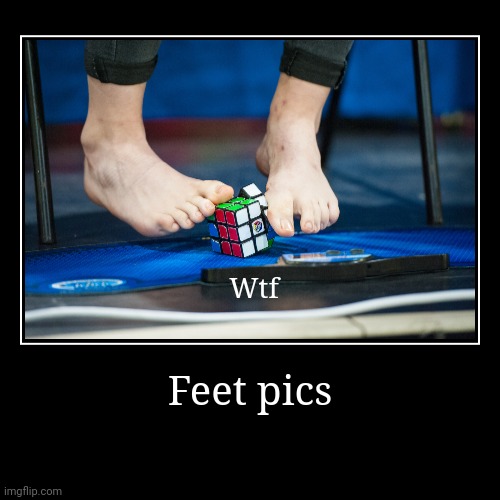 Meme #818 | image tagged in funny,demotivationals,feet,memes,rubiks cube,cube | made w/ Imgflip demotivational maker