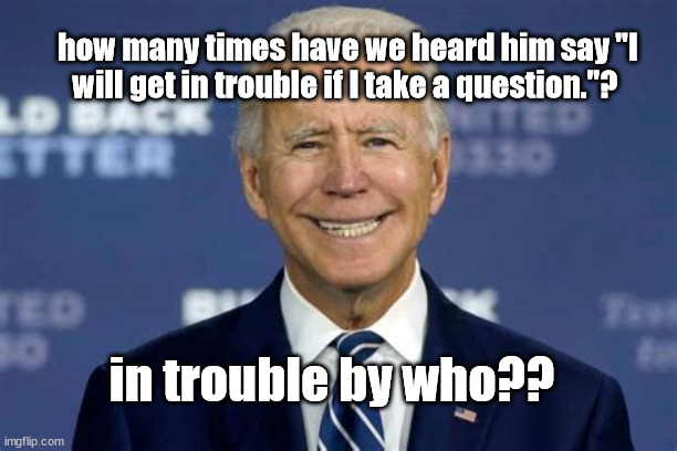 Dementia Joe in trouble | how many times have we heard him say "I will get in trouble if I take a question."? in trouble by who?? | image tagged in dementia,cheater | made w/ Imgflip meme maker