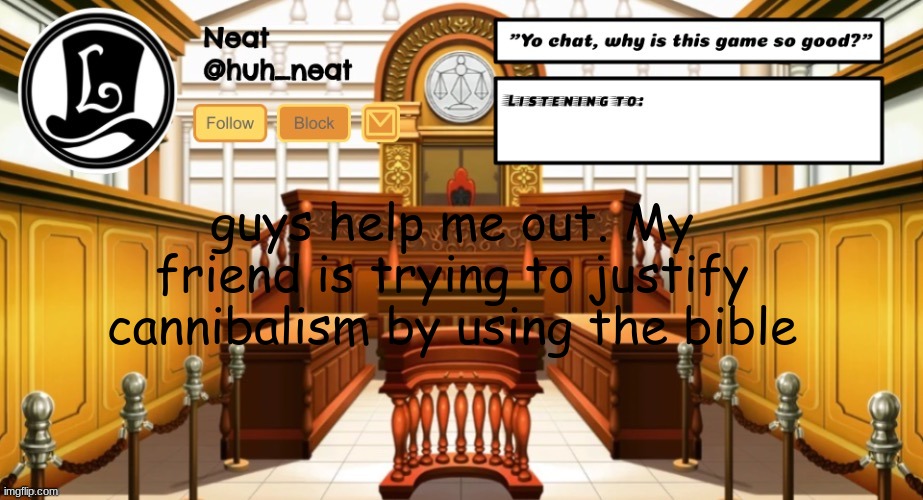 Also gm | guys help me out. My friend is trying to justify cannibalism by using the bible | image tagged in huh_neat announcement template | made w/ Imgflip meme maker