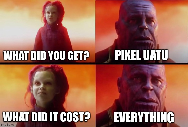 thanos what did it cost | WHAT DID YOU GET? PIXEL UATU; WHAT DID IT COST? EVERYTHING | image tagged in thanos what did it cost | made w/ Imgflip meme maker