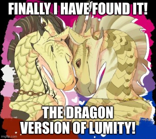 FINALLY I HAVE FOUND IT! THE DRAGON VERSION OF LUMITY! | made w/ Imgflip meme maker