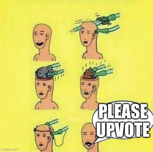 not upvote begging | PLEASE UPVOTE | image tagged in brain change into a shit | made w/ Imgflip meme maker