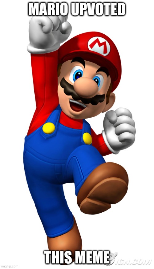 Super Mario | MARIO UPVOTED THIS MEME | image tagged in super mario | made w/ Imgflip meme maker