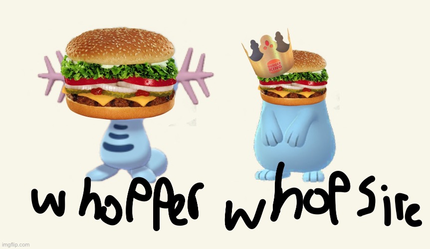 New pokemon?!?!?! | image tagged in whopper,burger king,pokemon | made w/ Imgflip meme maker
