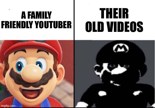 Happy mario Vs Dark Mario | A FAMILY FRIENDLY YOUTUBER; THEIR OLD VIDEOS | image tagged in happy mario vs dark mario | made w/ Imgflip meme maker